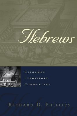 Hebrews: Reformed Expositry Commentary - Phillips, Richard D