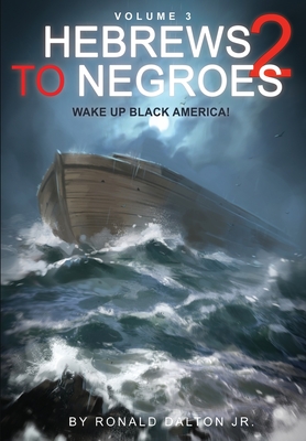 Hebrews to Negroes 2 Volume 3: Wake Up Black America - Dalton, Ronald, Jr.