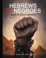 Hebrews to Negroes: Wake Up Black America!