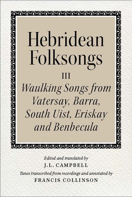 Hebridean Folk Songs: Waulking Songs from Vatersay, Barra, Eriskay, South Uist and Benbecula - Lorne Campbell, John (Editor)