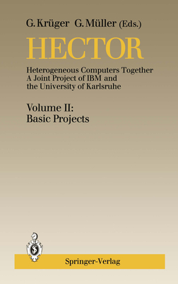 Hector: Heterogeneous Computers Together, a Joint Project of IBM and the University of Karlsruhe Volume II: Basic Projects - Krger, G (Editor), and Mller, G (Editor)