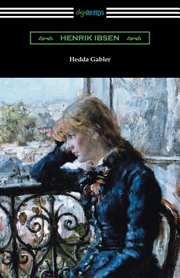 Hedda Gabler - Ibsen, Henrik, and Gosse, Edmund (Translated by), and Archer, William (Translated by)