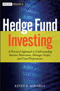 Hedge Fund Investing: A Practical Approach to Understanding Investor Motivation, Manager Profits, and Fund Performance