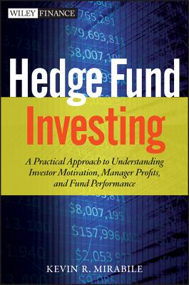 Hedge Fund Investing: A Practical Approach to Understanding Investor Motivation, Manager Profits, and Fund Performance - Mirabile, Kevin R.