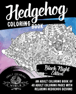 Hedgehog Coloring Book: An Adult Coloring Book of 40 Adult Coloring Pages with Relaxing Hedgehog Designs