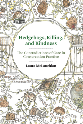 Hedgehogs, Killing, and Kindness: The Contradictions of Care in Conservation Practice - McLauchlan, Laura