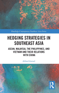 Hedging Strategies in Southeast Asia: ASEAN, Malaysia, the Philippines, and Vietnam and their Relations with China