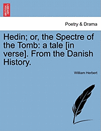 Hedin; Or, the Spectre of the Tomb: A Tale [In Verse]. from the Danish History.