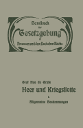 Heer Und Kriegsflotte: Allgemeine Bestimmungen. Wehrpflicht, Heereseinrichtung Und Rechtsverhaltnisse Der Militarpersonen -- Heereslasten -- Dersorgung Der Militarpersonen -- Kriegsflotte