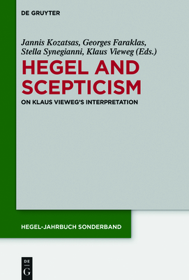 Hegel and Scepticism: On Klaus Vieweg's Interpretation - Kozatsas, Jannis (Editor), and Faraklas, Georges (Editor), and Synegianni, Stella (Editor)