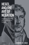 Hegel and the Art of Negation: Negativity, Creativity and Contemporary Thought