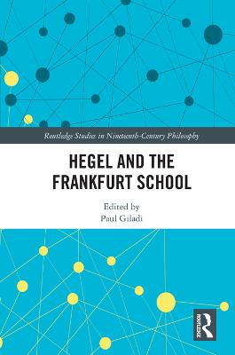 Hegel and the Frankfurt School: Traditions in Dialogue - Giladi, Paul (Editor)