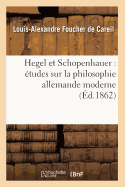 Hegel Et Schopenhauer: Etudes Sur La Philosophie Allemande Moderne (Ed.1862)