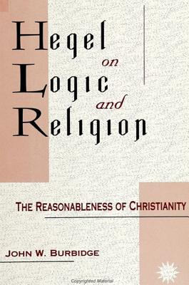 Hegel on Logic and Religion: The Reasonableness of Christianity - Burbidge, John W