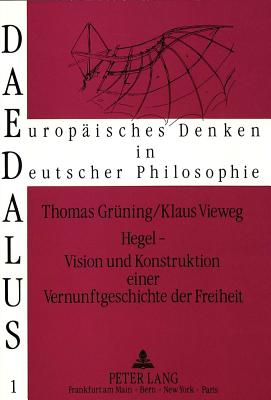 Hegel - Vision Und Konstruktion Einer Vernunftgeschichte Der Freiheit - Gr?ning, Thomas, and Vieweg, Klaus