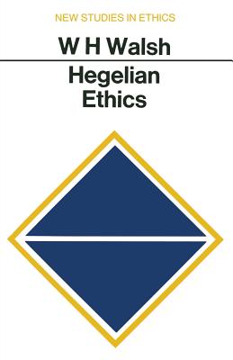 Hegelian Ethics - Walsh, W H, Professor