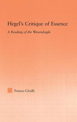 Hegel's Critique of Essence: A Reading of the Wesenlogic - Cirulli, Franco