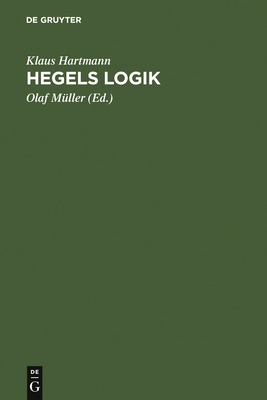 Hegels Logik - Hartmann, Klaus, and M?ller, Olaf (Editor), and Brinkmann, Klaus (Preface by)