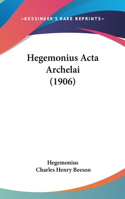 Hegemonius ACTA Archelai (1906) - Hegemonius, and Beeson, Charles Henry (Editor)