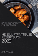 Hei?luftfritteuse Rezeptbuch 2022: Kstliche Rezepte F?r Anf?nger