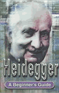 Heidegger: A Beginners Guide