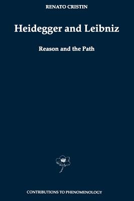 Heidegger and Leibniz: Reason and the Path with a Foreword by Hans Georg Gadamer - Cristin, R., and Parks, Gerald (Translated by)