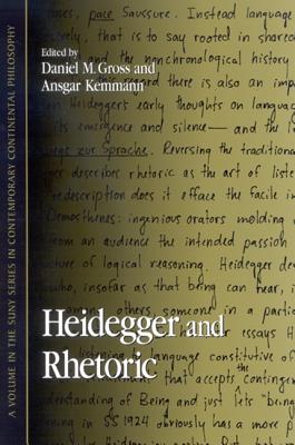 Heidegger and Rhetoric - Gross, Daniel M (Editor), and Kemmann, Ansgar (Editor)