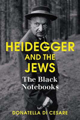 Heidegger and the Jews: The Black Notebooks - Di Cesare, Donatella