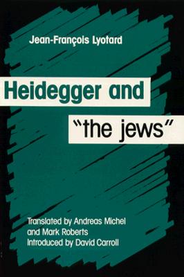 Heidegger and the Jews - Lyotard, Jean-Francois
