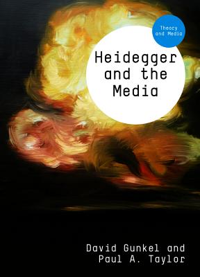 Heidegger and the Media - Gunkel, David J., and Taylor, Paul A.