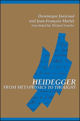 Heidegger from Metaphysics to Thought - Janicaud, Dominique, and Mattei, Jean-Francois, and Gendre, Michael (Translated by)