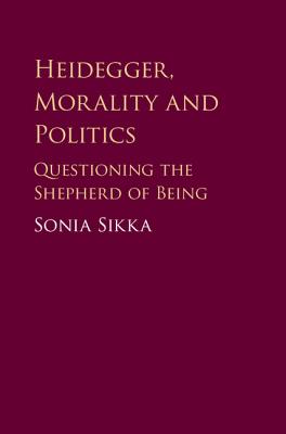 Heidegger, Morality and Politics - Sikka, Sonia