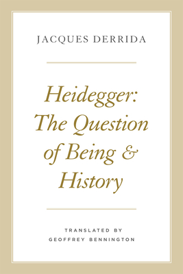 Heidegger: The Question of Being and History - Derrida, Jacques, and Bennington, Geoffrey (Translated by)