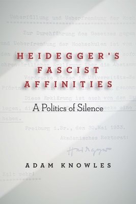 Heidegger's Fascist Affinities: A Politics of Silence - Knowles, Adam