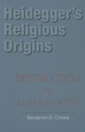 Heidegger's Religious Origins: Destruction and Authenticity