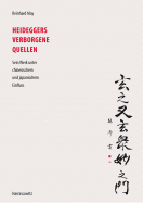 Heideggers Verborgene Quellen: Sein Werk Unter Chinesischem Und Japanischem Einfluss. Im Anhang: Tomio Tezuka, Eine Stunde Bei Heidegger. Japanisch/Deutsch