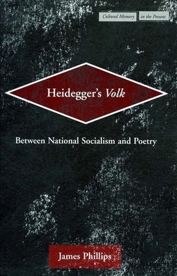 Heidegger's Volk: Between National Socialism and Poetry - Phillips, James
