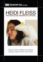 Heidi Fleiss: The Would-Be Madam of Crystal - Fenton Bailey; Randy Barbato