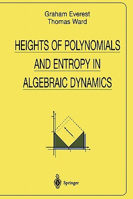 Heights of Polynomials and Entropy in Algebraic Dynamics - Everest, Graham, and Ward, Thomas