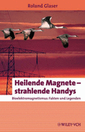 Heilende Magnete - strahlende Handys: Bioelektromagnetismus: Fakten und Legenden - Glaser, Roland