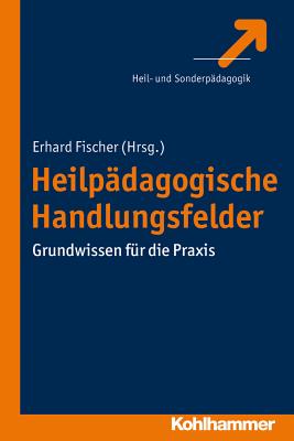 Heilpadagogische Handlungsfelder: Grundwissen Fur Die Praxis - Fischer, Erhard