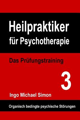 Heilpraktiker Fur Psychotherapie: Das Prufungstraining Band 3: Organische Psychosen - Simon, Ingo Michael