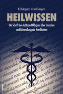 Heilwissen: Die Schrift der Aebtissin Hildegard ?ber Ursachen und Behandlung der Krankheiten (gro?druck)