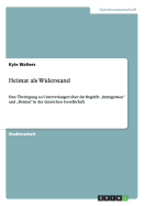 Heimat als Widerstand: Eine ?berlegung zu Unterredungen ?ber die Begriffe "Immigration" und "Heimat" in der deutschen Gesellschaft