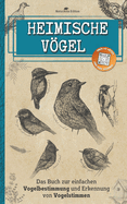 Heimische vgel: Das Buch zur einfachen Vogelbestimmung und Erkennung von Vogelstimmen - Der kleine praktische Feldfhrer