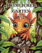 Heimlicher Garten Malbuch vol.2: Ein Malbuch fr Erwachsene mit magischen Gartenszenen, entzckenden