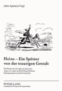 Heine - Ein Spoetter Von Der Traurigen Gestalt: Die Praesenz Des Don Quijote? Und Seines Autors Cervantes Im Werk Heinrich Heines: Deutungsanalysen Und Stilvergleiche