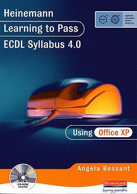 Heinemann Learning to Pass Ecdl Syllabus 4.0 Using Office XP. Angela Bessant - Bessant, Angela