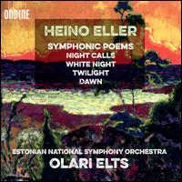 Heino Eller: Symphonic Poems - Estonian National Symphony Orchestra; Olari Elts (conductor)