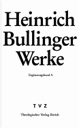 Heinrich Bullinger. Werke: 2. Abteilung: Briefwechsel. Erganzungsband A: Addenda Und Gesamtregister Zu Band 1-10